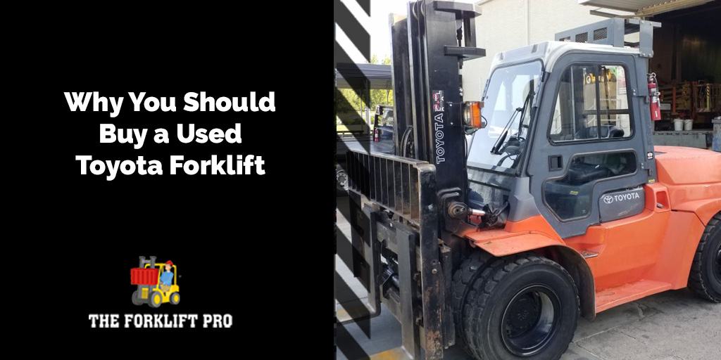 Benefits of buying a used Toyota forklift from The Forklift Pro