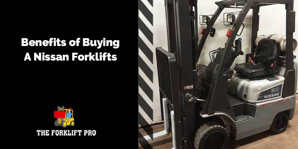 benefits of buying a used Nissan forklift from The Forklift Pro.